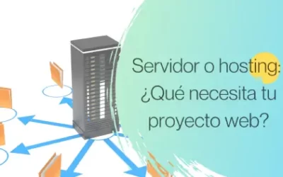 Servidor o hosting: ¿Qué necesita tu proyecto web?