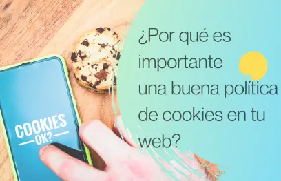 Es muy importante una buena política de cookies en tu web